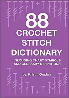 88 Crochet Stitch Dictionary: Including Chart Symbols and Glossary Definitions