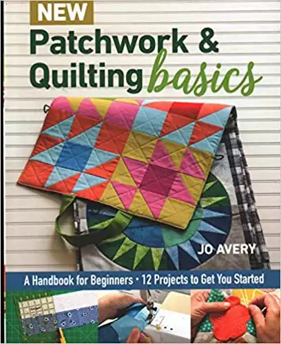 New Patchwork & Quilting Basics: A Handbook for Beginners