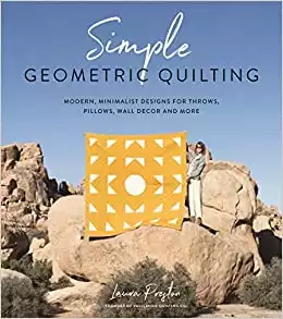 Simple Geometric Quilting: Modern, Minimalist Designs for Throws, Pillows, Wall Decor and More