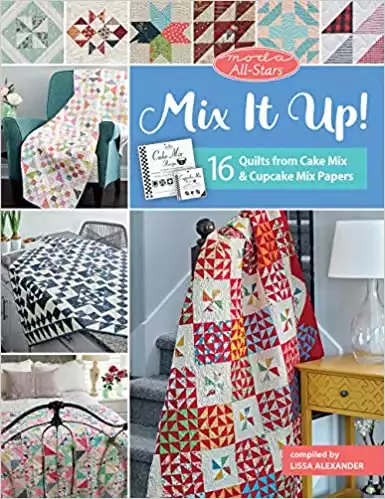Mix It Up!: 16 Quilts from Cake Mix and Cupcake Mix Papers
